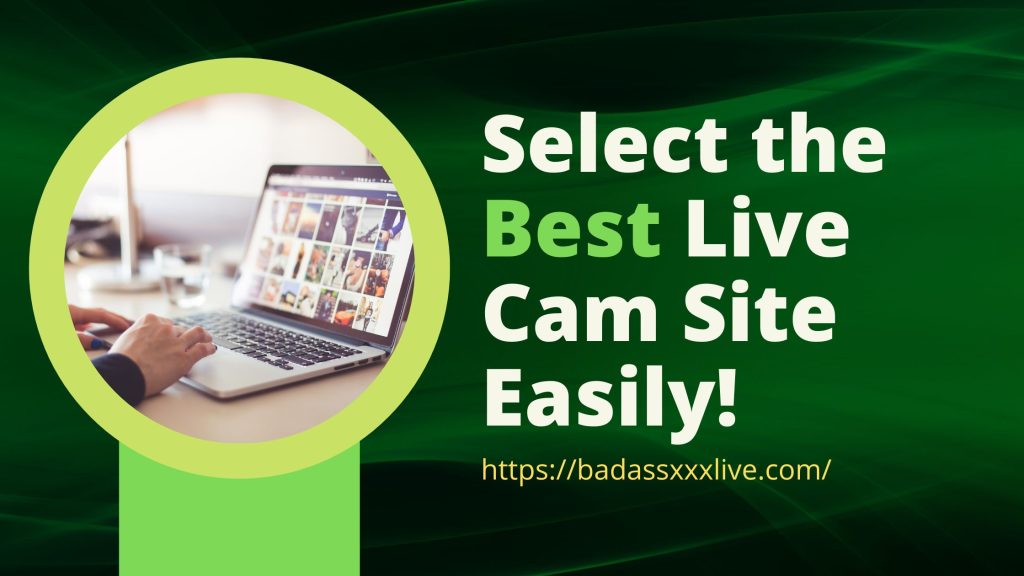 How to Select the Best XXX Live Cam Website?