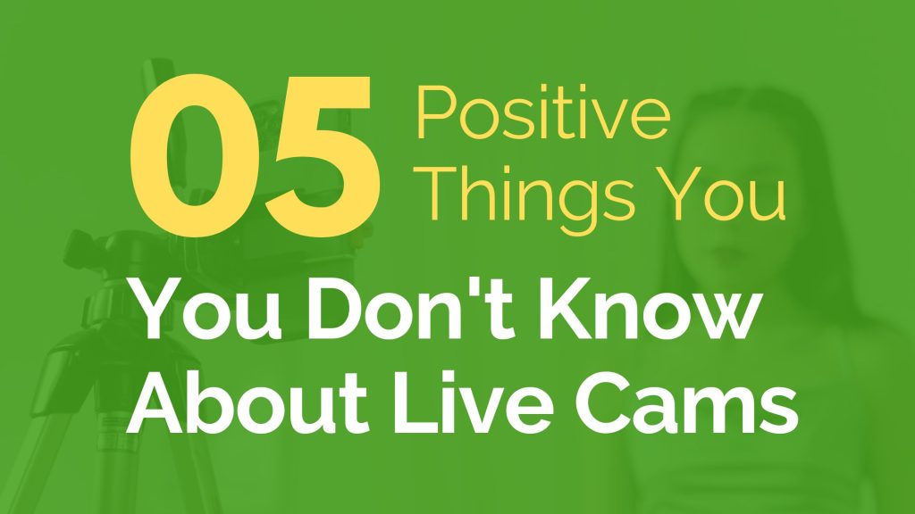 Positive Things You don't know about live cams