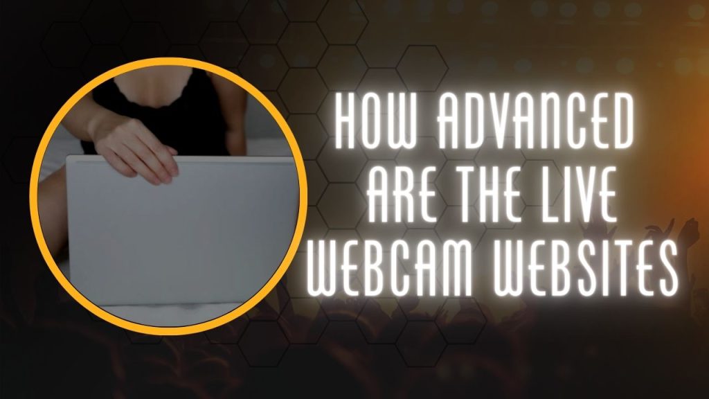 How Advanced Are the Live Webcam Websites